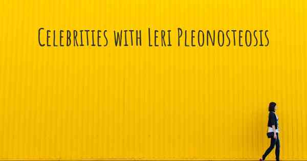Celebrities with Leri Pleonosteosis