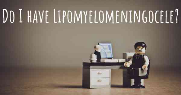 Do I have Lipomyelomeningocele?