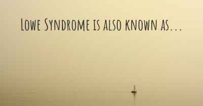 Lowe Syndrome is also known as...