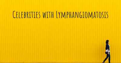 Celebrities with Lymphangiomatosis