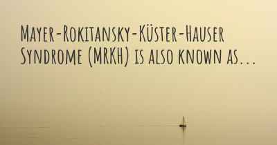 Mayer-Rokitansky-Küster-Hauser Syndrome (MRKH) is also known as...