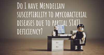 Do I have Mendelian susceptibility to mycobacterial diseases due to partial STAT1 deficiency?