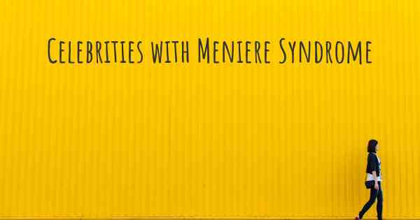 Celebrities with Meniere Syndrome