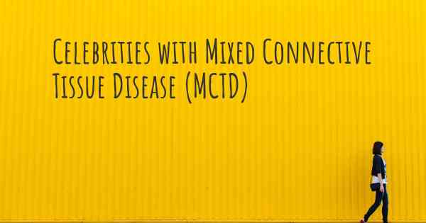 Celebrities with Mixed Connective Tissue Disease (MCTD)