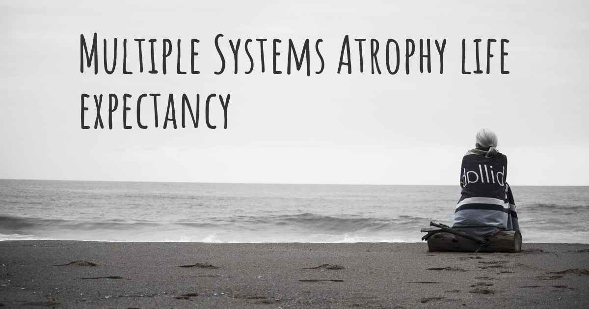 What is the life expectancy of someone with Multiple Systems Atrophy?