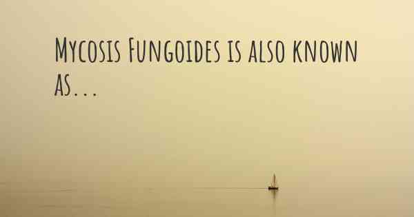 Mycosis Fungoides is also known as...