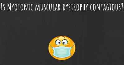 Is Myotonic muscular dystrophy contagious?