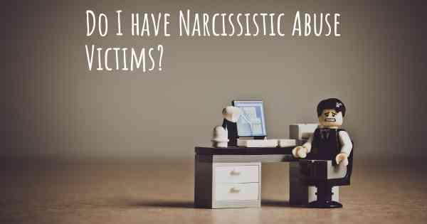 Do I have Narcissistic Abuse Victims?
