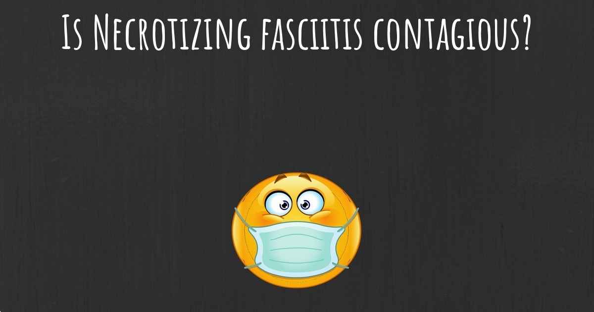 is-necrotizing-fasciitis-contagious