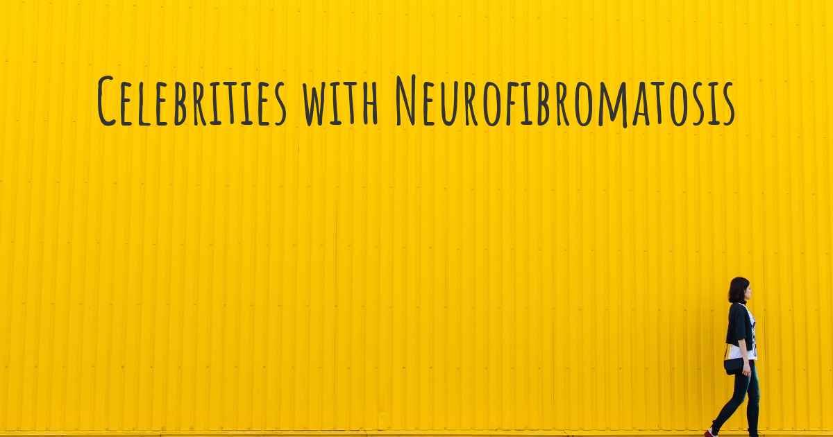 Celebrities With Neurofibromatosis