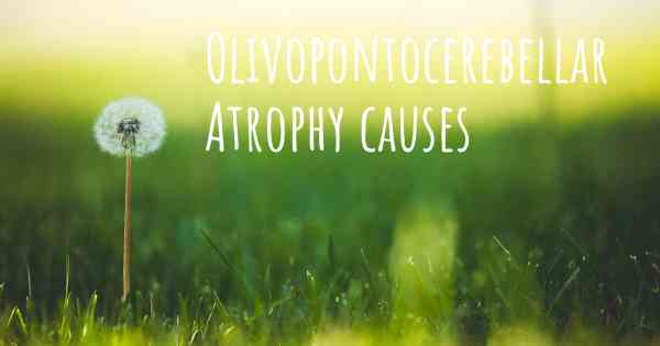 Olivopontocerebellar Atrophy causes
