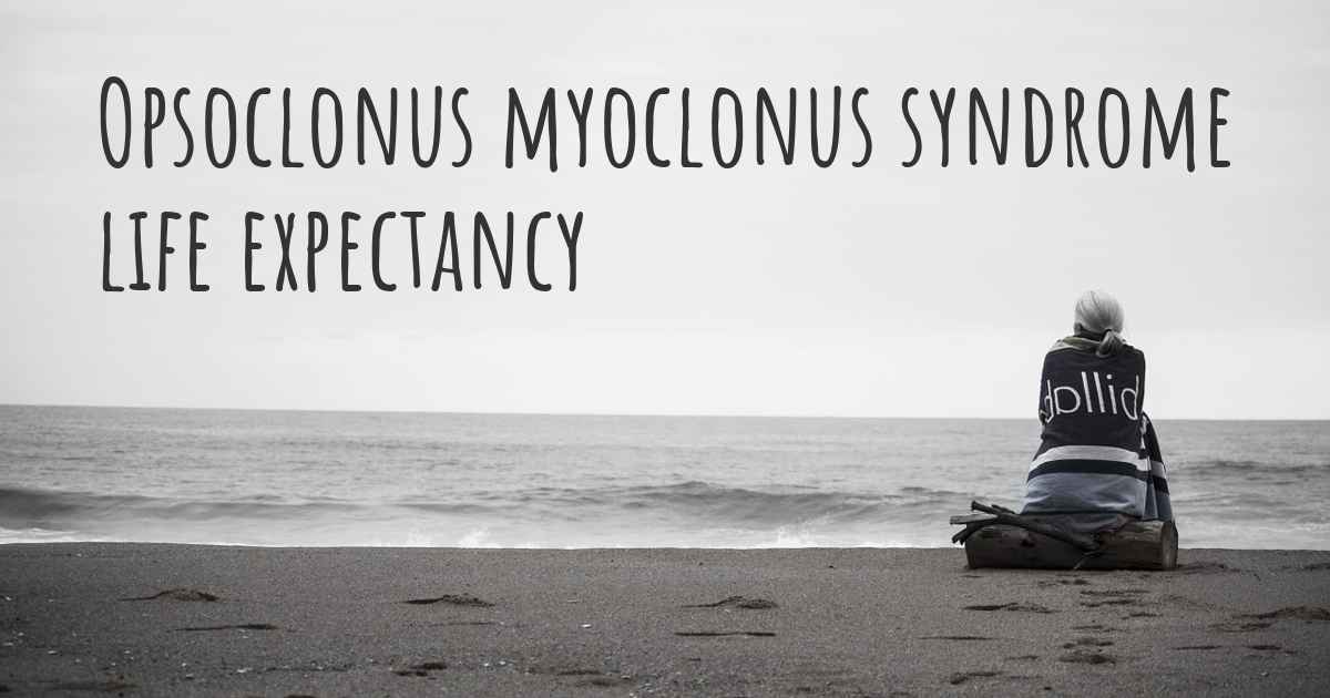 What Is The Life Expectancy Of Someone With Opsoclonus Myoclonus Syndrome