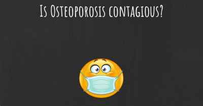 Is Osteoporosis contagious?