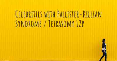 Celebrities with Pallister-Killian Syndrome / Tetrasomy 12p