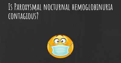 Is Paroxysmal nocturnal hemoglobinuria contagious?