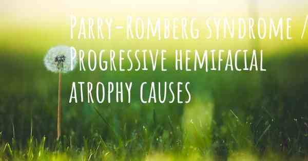 Parry-Romberg syndrome / Progressive hemifacial atrophy causes