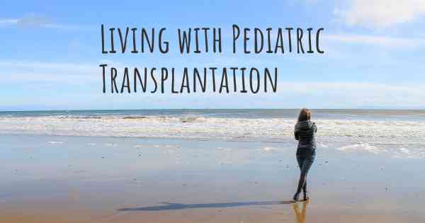 Living with Pediatric Transplantation