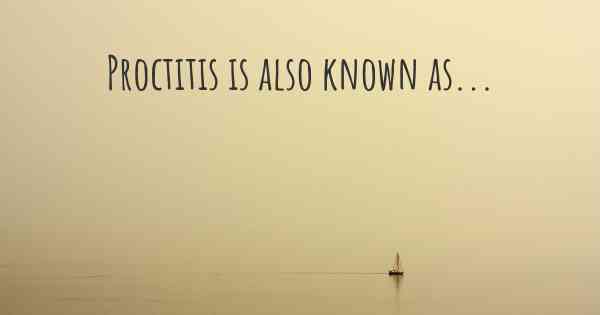 Proctitis is also known as...