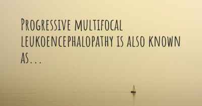 Progressive multifocal leukoencephalopathy is also known as...