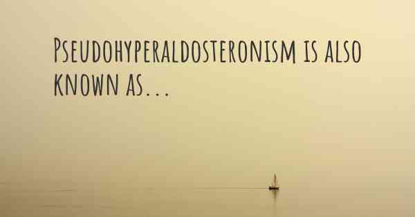 Pseudohyperaldosteronism is also known as...