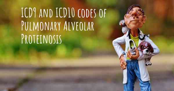 ICD9 and ICD10 codes of Pulmonary Alveolar Proteinosis