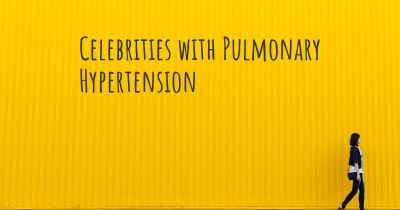 Celebrities with Pulmonary Hypertension