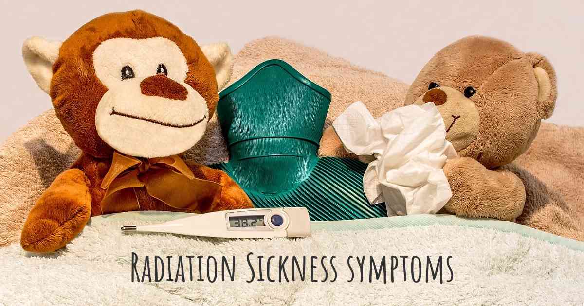 Which are the symptoms of Radiation Sickness?