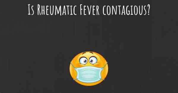 Is Rheumatic Fever contagious?