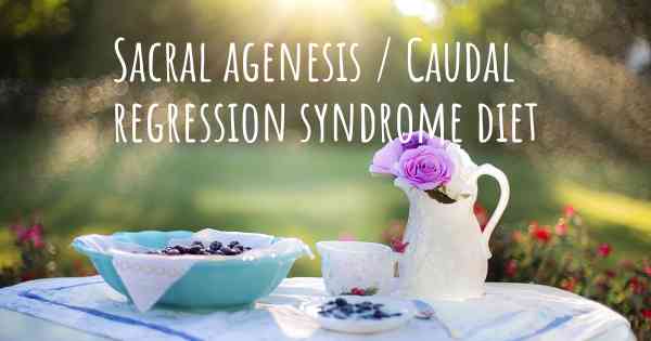 Sacral agenesis / Caudal regression syndrome diet