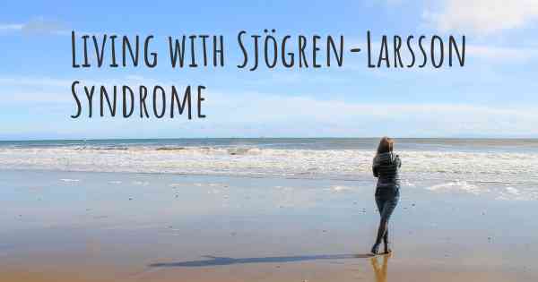 Living with Sjögren-Larsson Syndrome