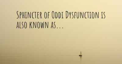 Sphincter of Oddi Dysfunction is also known as...