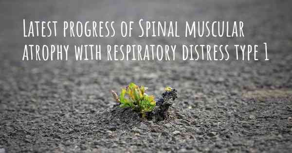 Latest progress of Spinal muscular atrophy with respiratory distress type 1