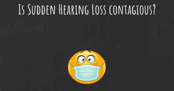 Is Sudden Hearing Loss contagious?
