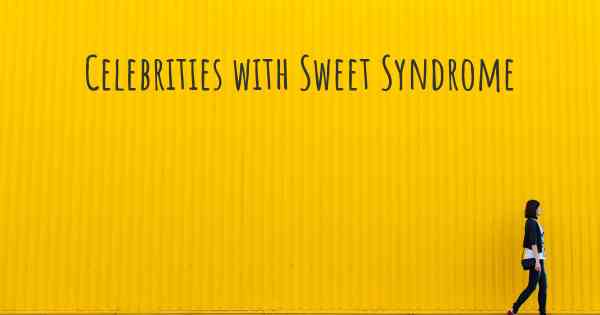 Celebrities with Sweet Syndrome