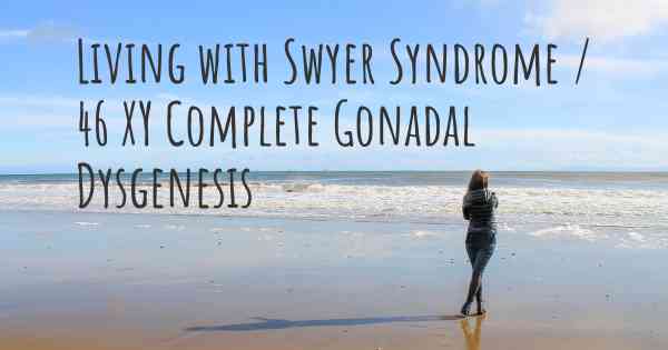 Living With Swyer Syndrome 46 Xy Complete Gonadal Dysgenesis How To