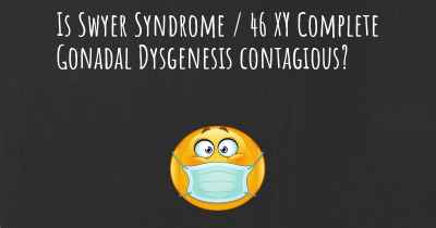 Is Swyer Syndrome / 46 XY Complete Gonadal Dysgenesis contagious?