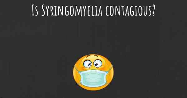 Is Syringomyelia contagious?