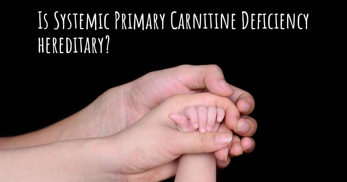 Is Systemic Primary Carnitine Deficiency Hereditary 