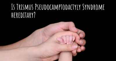 Is Trismus Pseudocamptodactyly Syndrome hereditary?
