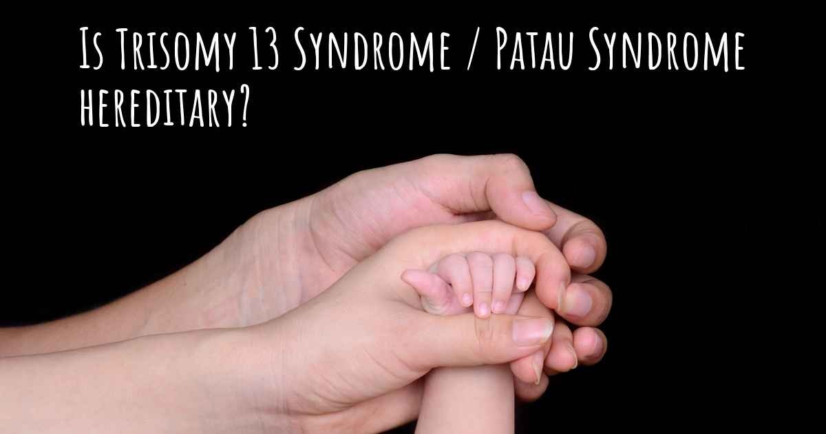 is-trisomy-13-syndrome-patau-syndrome-hereditary