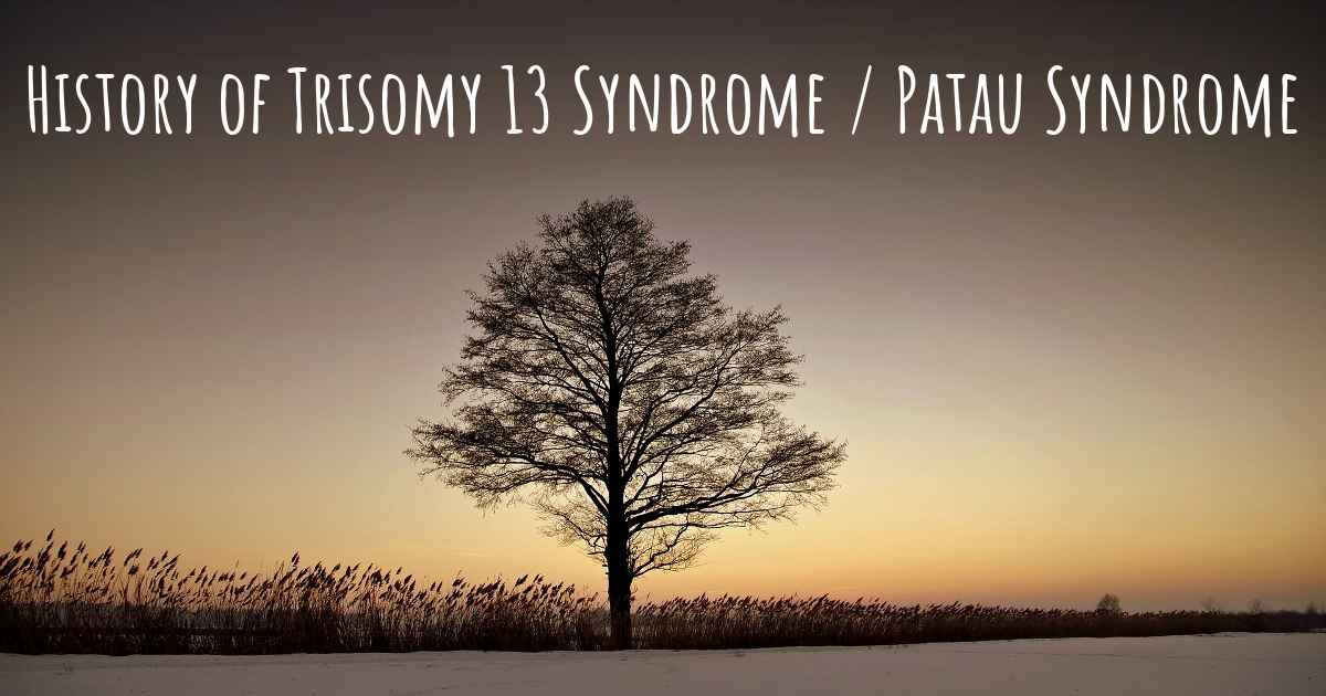 What is the history of Trisomy 13 Syndrome / Patau Syndrome?