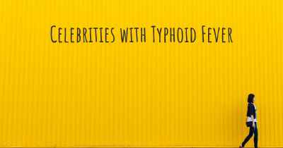 Celebrities with Typhoid Fever