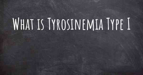 What is Tyrosinemia Type I