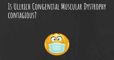Is Ullrich Congenital Muscular Dystrophy contagious?