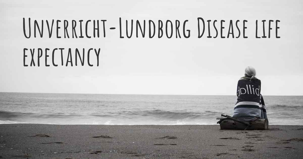 What is the life expectancy of someone with Unverricht-Lundborg Disease?