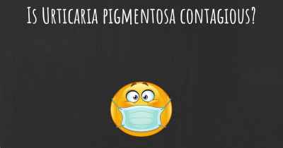 Is Urticaria pigmentosa contagious?