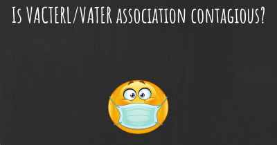 Is VACTERL/VATER association contagious?