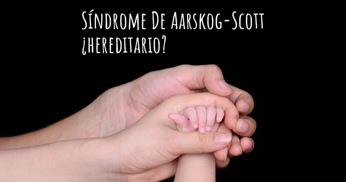 ¿el Síndrome De Aarskog Scott Es Hereditario 