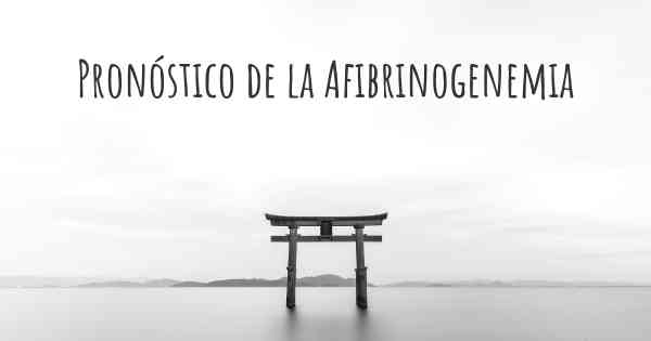 Pronóstico de la Afibrinogenemia