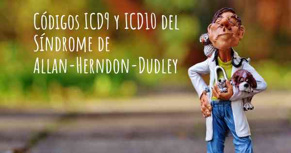 Códigos ICD9 y ICD10 del Síndrome de Allan-Herndon-Dudley
